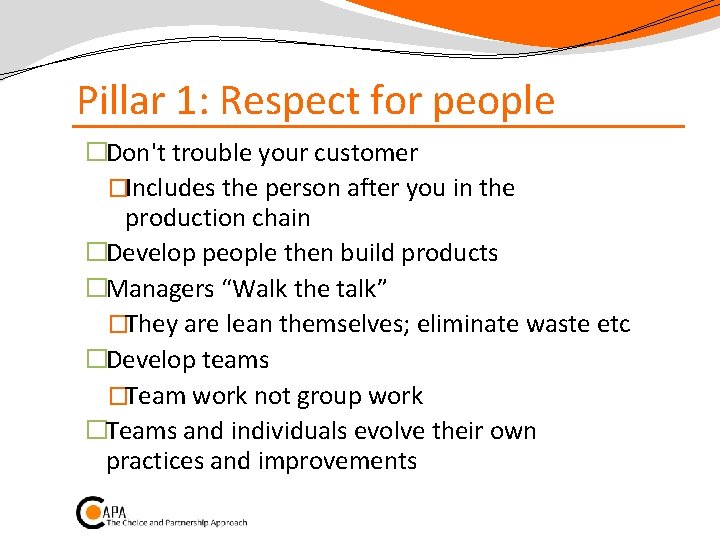 Pillar 1: Respect for people �Don't trouble your customer �Includes the person after you