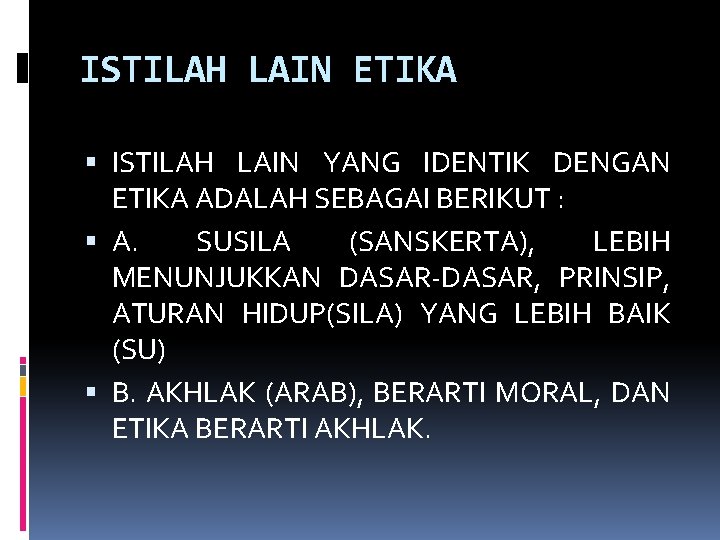 ISTILAH LAIN ETIKA ISTILAH LAIN YANG IDENTIK DENGAN ETIKA ADALAH SEBAGAI BERIKUT : A.