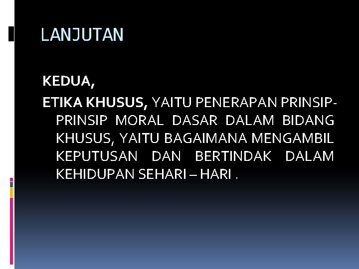 LANJUTAN KEDUA, ETIKA KHUSUS, YAITU PENERAPAN PRINSIP MORAL DASAR DALAM BIDANG KHUSUS, YAITU BAGAIMANA