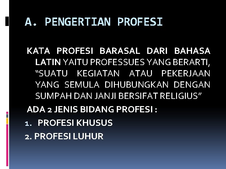 A. PENGERTIAN PROFESI KATA PROFESI BARASAL DARI BAHASA LATIN YAITU PROFESSUES YANG BERARTI, “SUATU