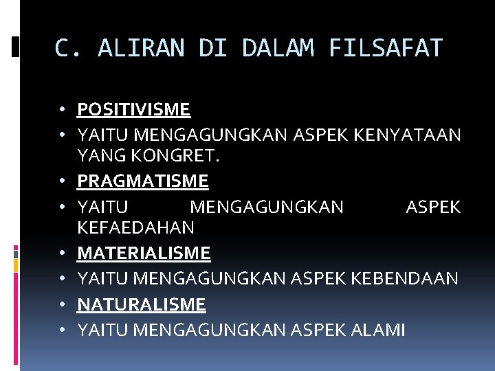 C. ALIRAN DI DALAM FILSAFAT • POSITIVISME • YAITU MENGAGUNGKAN ASPEK KENYATAAN YANG KONGRET.