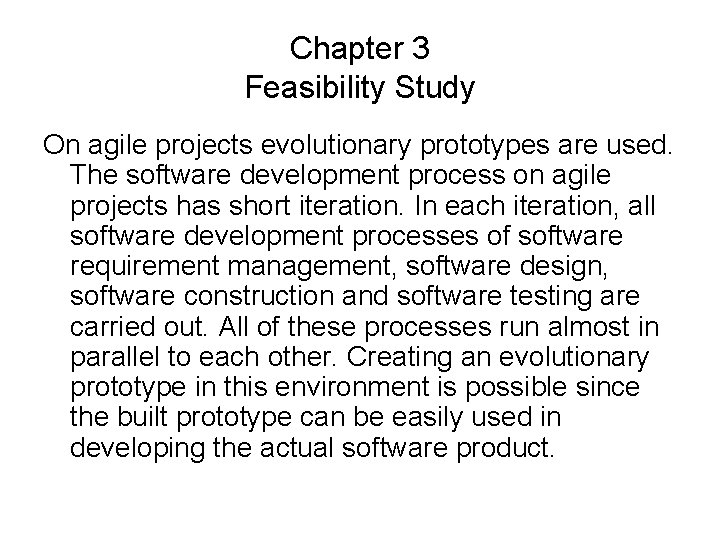 Chapter 3 Feasibility Study On agile projects evolutionary prototypes are used. The software development
