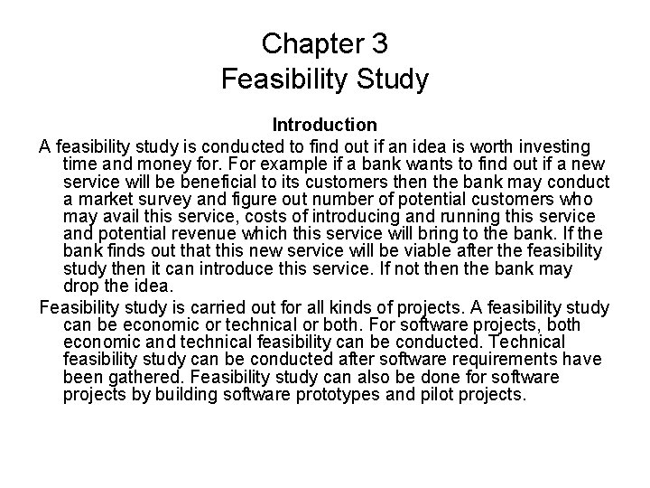 Chapter 3 Feasibility Study Introduction A feasibility study is conducted to find out if