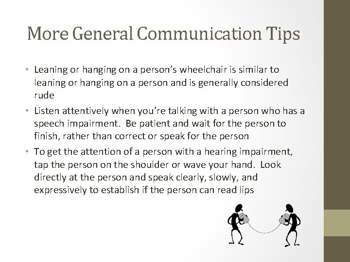 More General Communication Tips • Leaning or hanging on a person’s wheelchair is similar