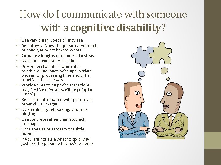 How do I communicate with someone with a cognitive disability? • Use very clean,