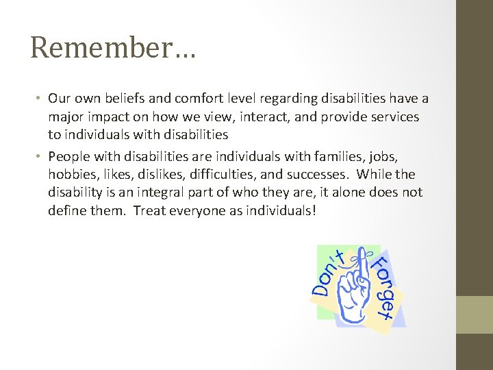 Remember… • Our own beliefs and comfort level regarding disabilities have a major impact