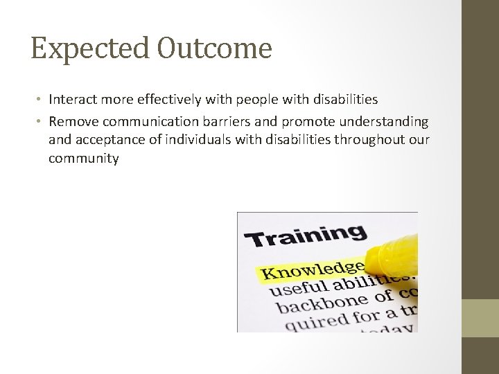 Expected Outcome • Interact more effectively with people with disabilities • Remove communication barriers