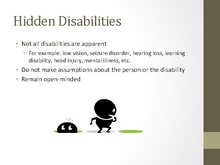 Hidden Disabilities • Not all disabilities are apparent • For example: low vision, seizure