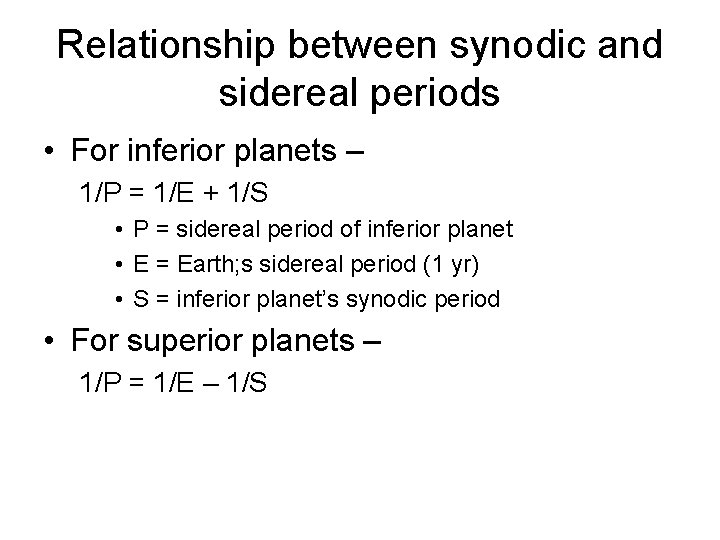Relationship between synodic and sidereal periods • For inferior planets – 1/P = 1/E