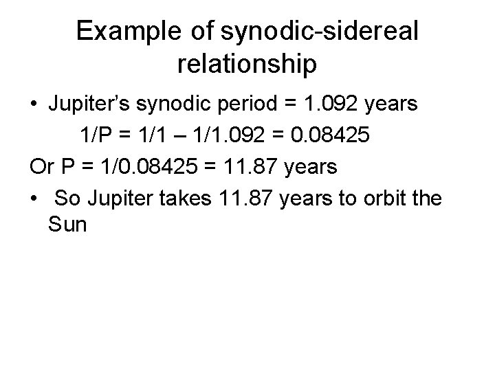 Example of synodic-sidereal relationship • Jupiter’s synodic period = 1. 092 years 1/P =
