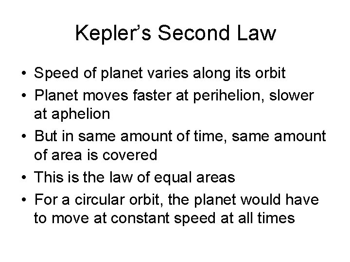 Kepler’s Second Law • Speed of planet varies along its orbit • Planet moves