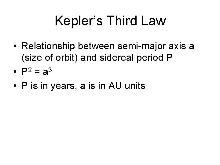 Kepler’s Third Law • Relationship between semi-major axis a (size of orbit) and sidereal