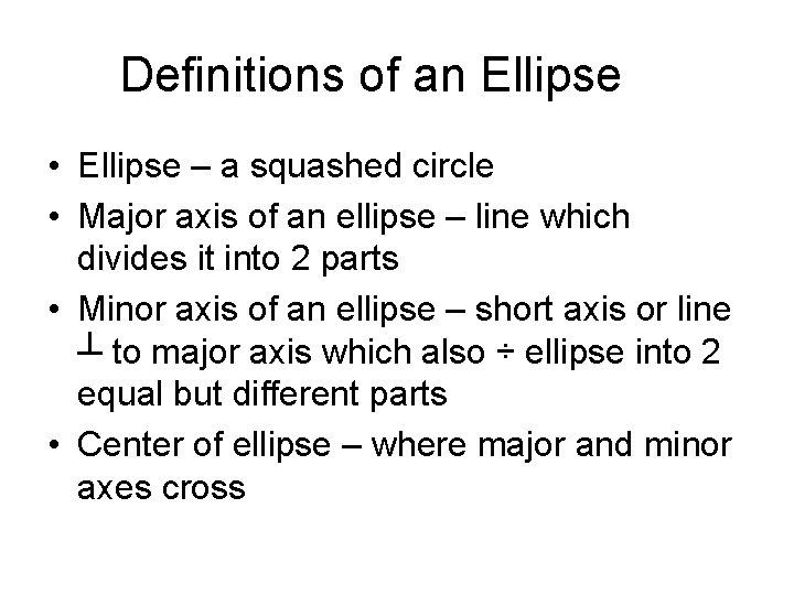 Definitions of an Ellipse • Ellipse – a squashed circle • Major axis of
