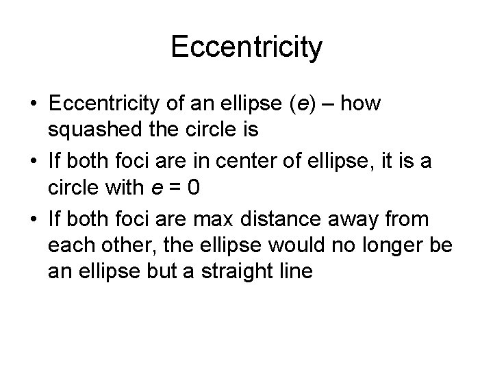 Eccentricity • Eccentricity of an ellipse (e) – how squashed the circle is •
