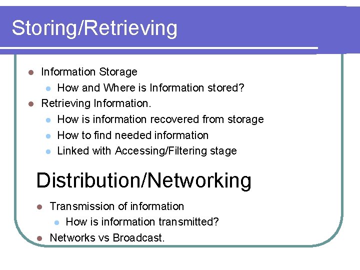 Storing/Retrieving Information Storage l How and Where is Information stored? l Retrieving Information. l