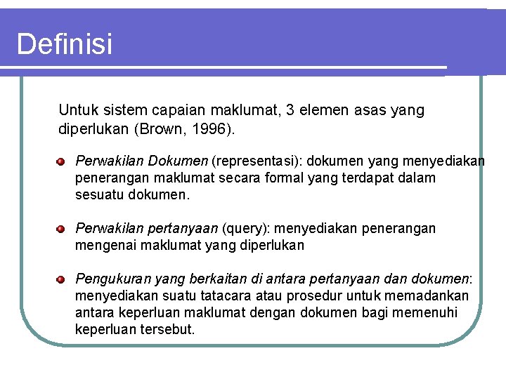 Definisi Untuk sistem capaian maklumat, 3 elemen asas yang diperlukan (Brown, 1996). Perwakilan Dokumen