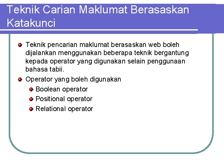 Teknik Carian Maklumat Berasaskan Katakunci Teknik pencarian maklumat berasaskan web boleh dijalankan menggunakan beberapa