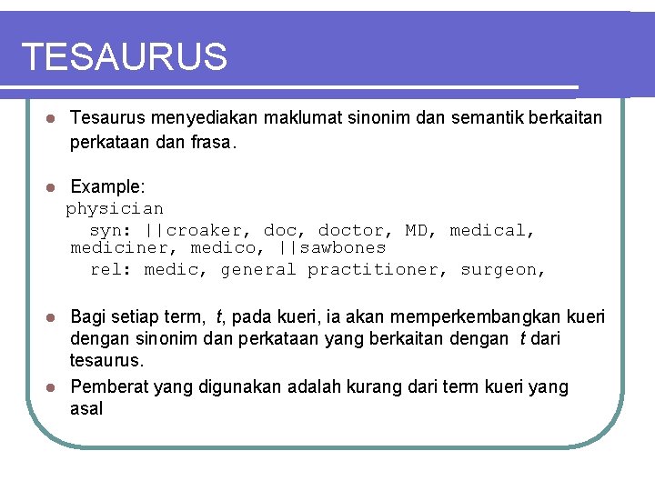TESAURUS l Tesaurus menyediakan maklumat sinonim dan semantik berkaitan perkataan dan frasa. Example: physician