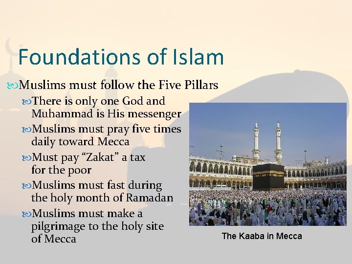 Foundations of Islam Muslims must follow the Five Pillars There is only one God