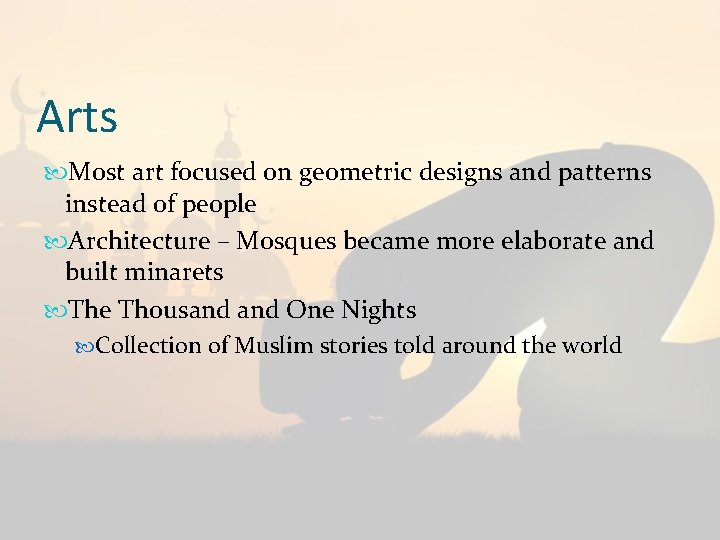 Arts Most art focused on geometric designs and patterns instead of people Architecture –