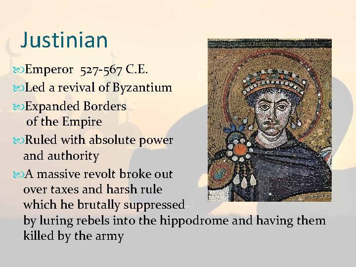 Justinian Emperor 527 -567 C. E. Led a revival of Byzantium Expanded Borders of