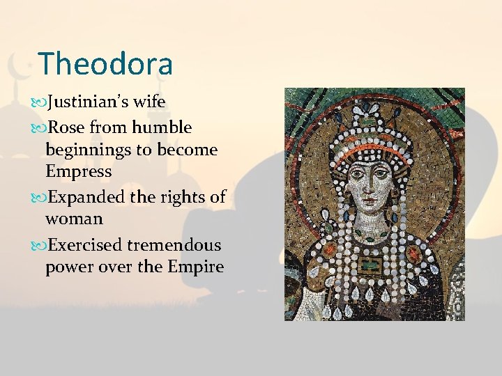 Theodora Justinian’s wife Rose from humble beginnings to become Empress Expanded the rights of