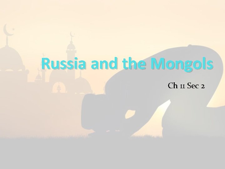 Russia and the Mongols Ch 11 Sec 2 