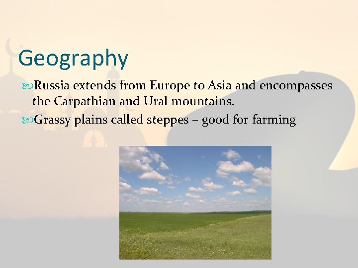 Geography Russia extends from Europe to Asia and encompasses the Carpathian and Ural mountains.