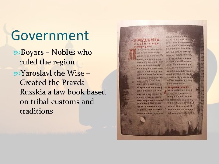 Government Boyars – Nobles who ruled the region Yaroslavl the Wise – Created the