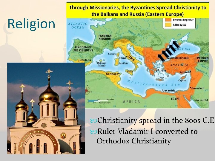 Religion Christianity spread in the 800 s C. E. Ruler Vladamir I converted to