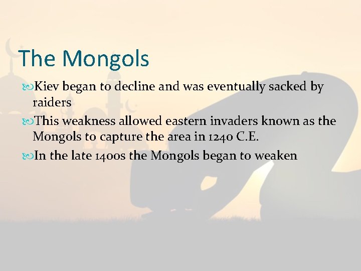 The Mongols Kiev began to decline and was eventually sacked by raiders This weakness