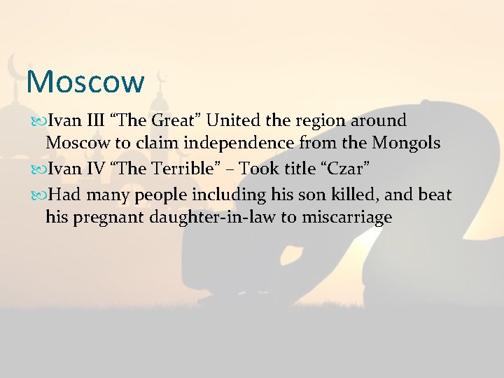 Moscow Ivan III “The Great” United the region around Moscow to claim independence from