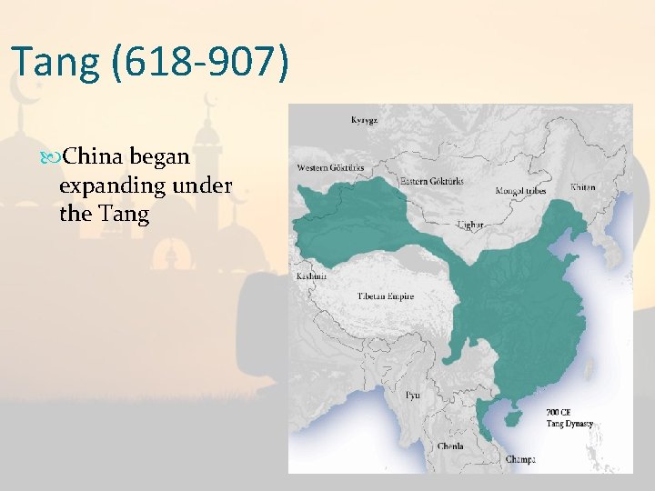 Tang (618 -907) China began expanding under the Tang 