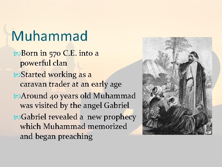 Muhammad Born in 570 C. E. into a powerful clan Started working as a