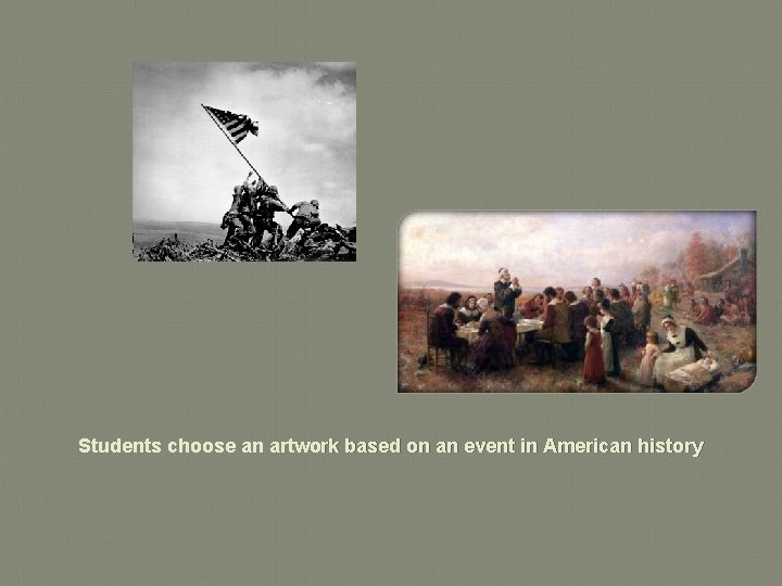 Students choose an artwork based on an event in American history 