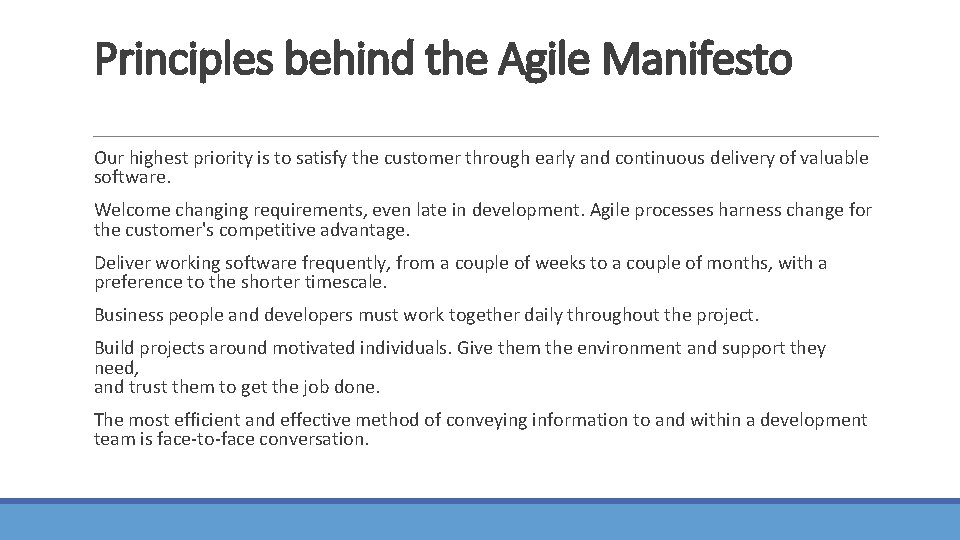 Principles behind the Agile Manifesto Our highest priority is to satisfy the customer through