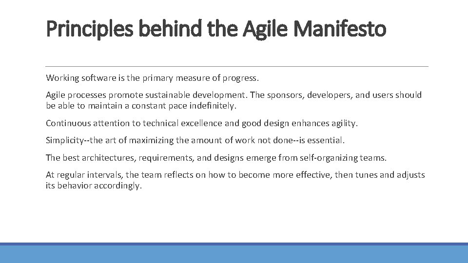 Principles behind the Agile Manifesto Working software is the primary measure of progress. Agile