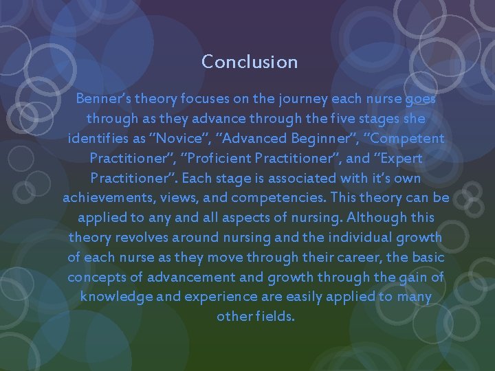 Conclusion Benner’s theory focuses on the journey each nurse goes through as they advance