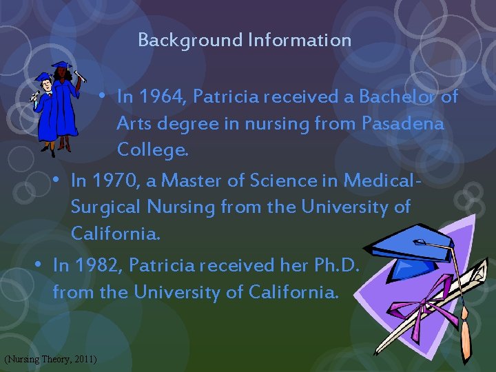 Background Information • In 1964, Patricia received a Bachelor of Arts degree in nursing