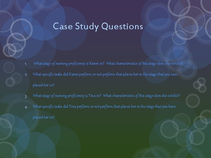 Case Study Questions 1. What stage of nursing proficiency is Karen in? What characteristics