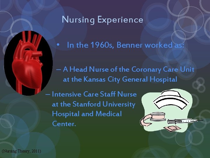 Nursing Experience • In the 1960 s, Benner worked as: – A Head Nurse