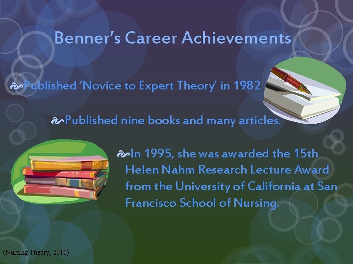 Benner’s Career Achievements Published ‘Novice to Expert Theory’ in 1982 Published nine books and