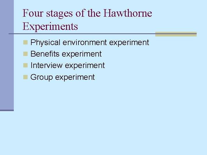 Four stages of the Hawthorne Experiments n Physical environment experiment n Benefits experiment n