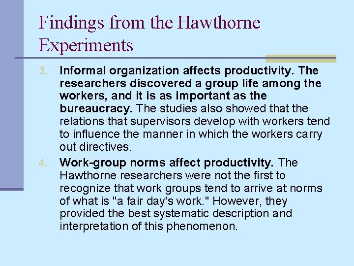Findings from the Hawthorne Experiments Informal organization affects productivity. The researchers discovered a group