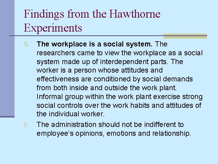 Findings from the Hawthorne Experiments The workplace is a social system. The researchers came
