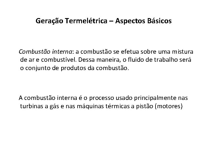 Geração Termelétrica – Aspectos Básicos Combustão interna: a combustão se efetua sobre uma mistura