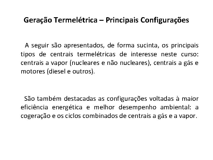 Geração Termelétrica – Principais Configurações A seguir são apresentados, de forma sucinta, os principais