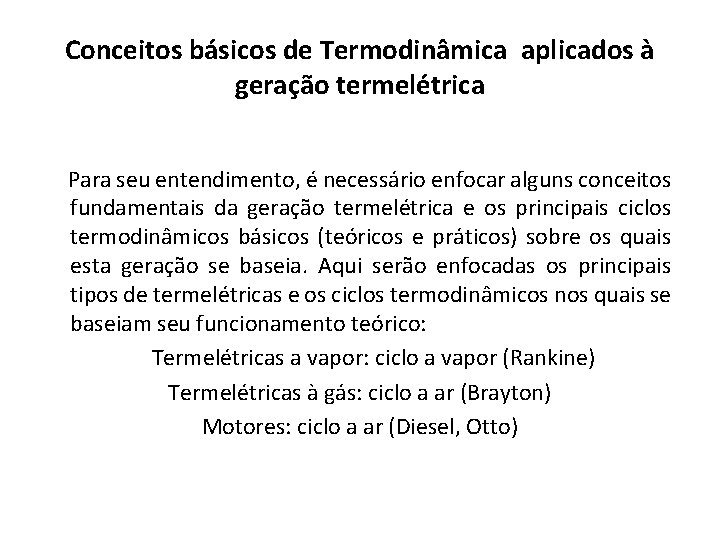 Conceitos básicos de Termodinâmica aplicados à geração termelétrica Para seu entendimento, é necessário enfocar