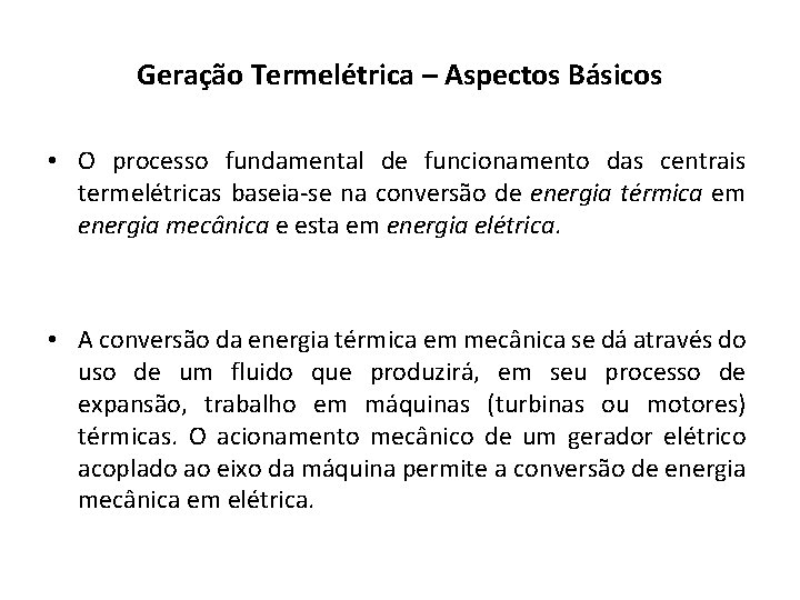 Geração Termelétrica – Aspectos Básicos • O processo fundamental de funcionamento das centrais termelétricas