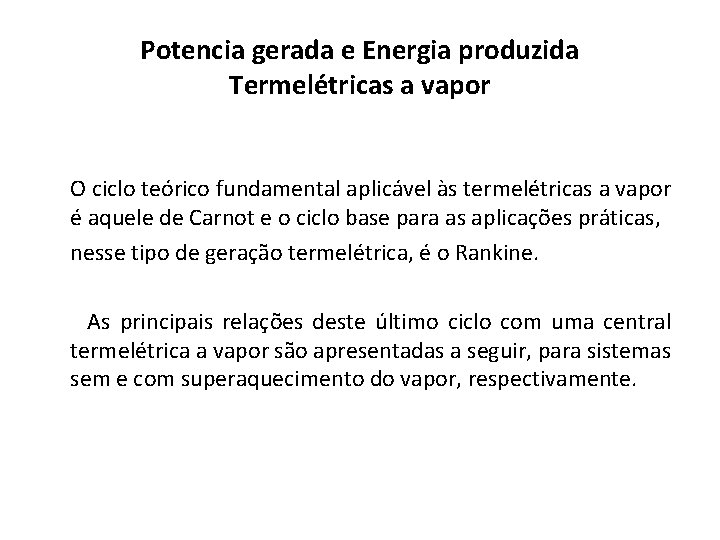 Potencia gerada e Energia produzida Termelétricas a vapor O ciclo teórico fundamental aplicável às